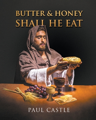 Coperta cărții 'Butter and Honey, Shall He Eat - Paul Castle'