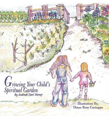 Growing Your Child's Spiritual Garden - Andreah Davi Werner