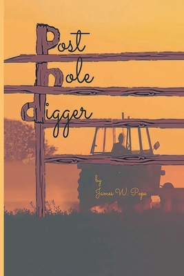 Post-Hole Digger - James W. Pope