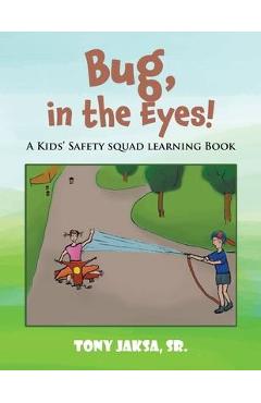 Coperta cărții 'Bug, in the Eyes!: A Kids' Safety Squad Learning Book - Tony Jaksa'