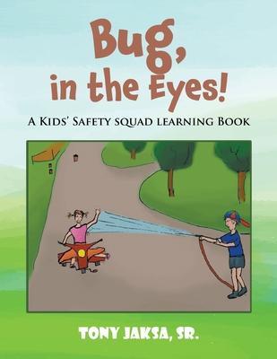 Bug, in the Eyes!: A Kids' Safety Squad Learning Book - Tony Jaksa