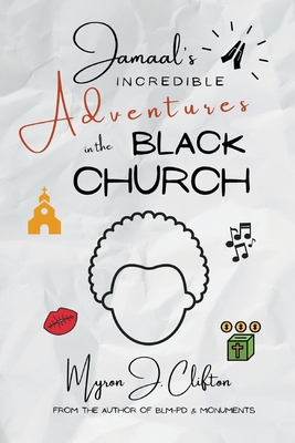Jamaal's INCREDIBLE Adventures in the BLACK CHURCH - Myron Clifton
