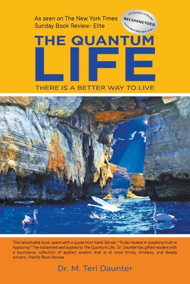 The Quantum Life: There Is a Better Way to Live: There Is a Better Way to Live - M. Teri Daunter