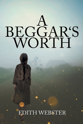 A Beggar's Worth - Edith Webster