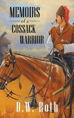 Memoirs of a Cossack Warriors - D. W. Roth