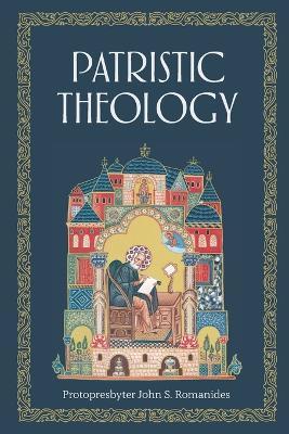 Patristic Theology: The University Lectures of Fr. John Romanides - Alexios Trader