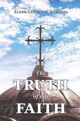 The Truth of our Faith: Discourses from Holy Scripture on the Tenets of Christian Orthodoxy - Peter Heers