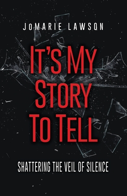 It's My Story to Tell: Shattering the Veil of Silence - Jomarie Lawson