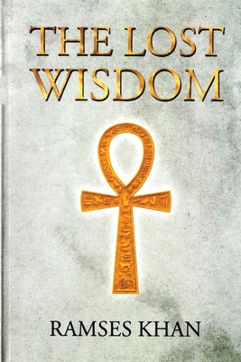 The Lost Wisdom - Ramses Khan