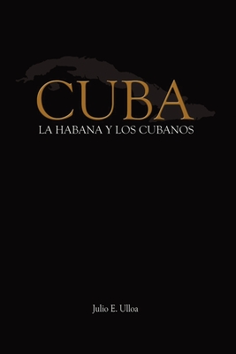 Cuba: La Habana y los Cubanos - Julio E. Ulloa