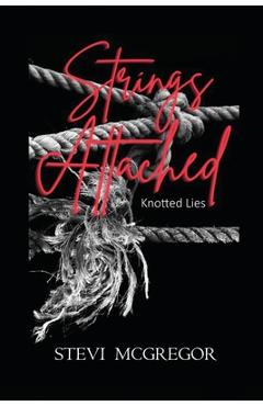 Coperta cărții 'Strings Attached: Knotted Lies - Stevi Mcgregor'