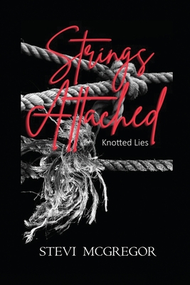 Strings Attached: Knotted Lies - Stevi Mcgregor