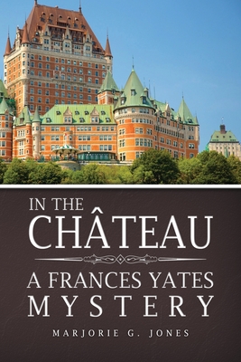In the Ch�teau: A Frances Yates Mystery - Marjorie G. Jones