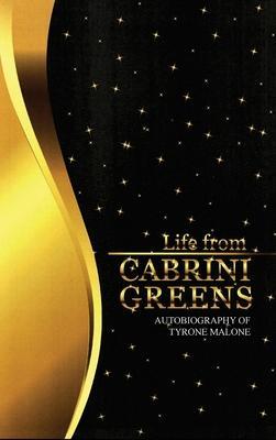 Life from Cabrini Greens: Autobiography of Tyrone Malone - Tyrone Malone