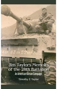 Coperta cărții 'Jim Taylor's Memoirs of the 28th Battalion: An American Korean Campaign - Timothy E. Taylor'