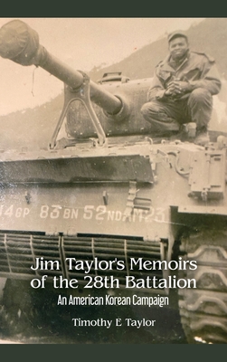 Coperta cărții 'Jim Taylor's Memoirs of the 28th Battalion: An American Korean Campaign - Timothy E. Taylor'