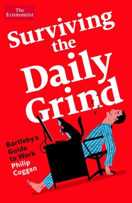 Surviving the Daily Grind: Bartleby's Guide to Work - Philip Coggan