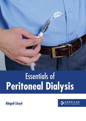 Essentials of Peritoneal Dialysis - Abigail Lloyd