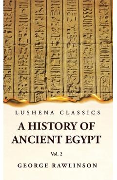 Coperta cărții 'History of Ancient Egypt Vol 2 - M. A. George Rawlinson'