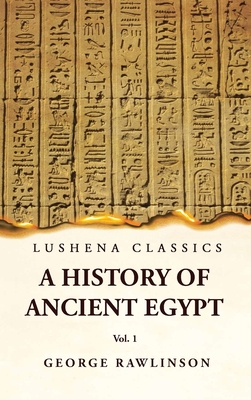 Coperta cărții 'History of Ancient Egypt Vol 1 - M. A. George Rawlinson'