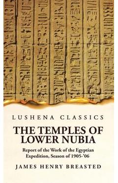 Coperta cărții 'The Temples of Lower Nubia Report of the Work of the Egyptian Expedition, Season of 1905-'06 - James Henry Breasted'