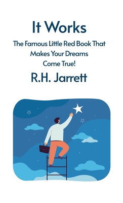 It Works: The Famous Little Red Book That Makes Your Dreams Come True: The Famous Little Red Book That Makes Your Dreams Come Tr - Rh Jarrett Hardcover