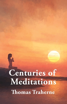 Centuries of Meditations - Thomas Traherne