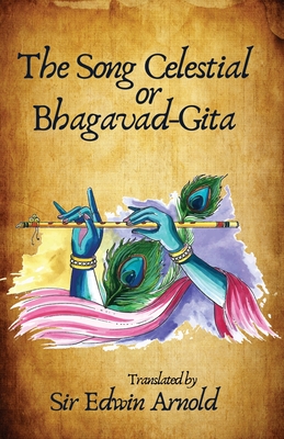 The Song Celestial or Bhagavad-Gita Translated - Edwin Arnold