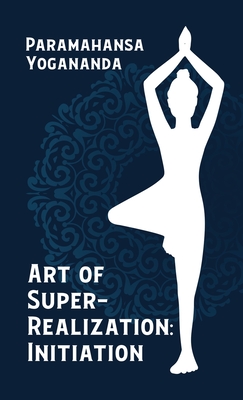 Art Of Super Realization Initiation Hardcover - Paramahansa Yogananda