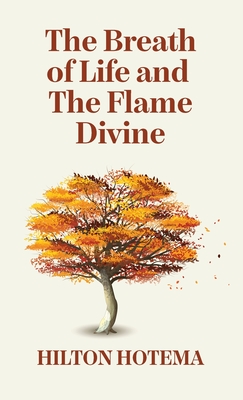 Coperta cărții 'The Breath Of Life And The Flame Divine Hardcover - By Hilton Hotema'