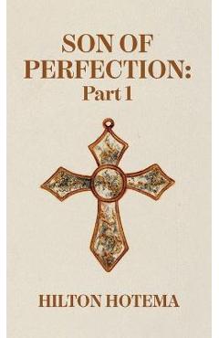 Coperta cărții 'Son Of Perfection Part 1 Hardcover - By Hilton Hotema'