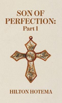 Coperta cărții 'Son Of Perfection Part 1 Hardcover - By Hilton Hotema'