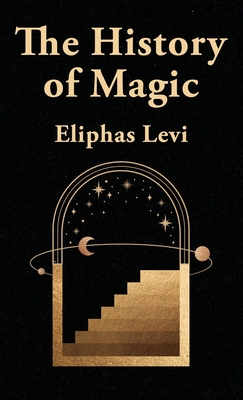 The History Of Magic Hardcover - Eliphas Levi