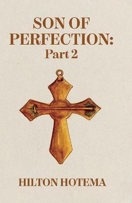 Son Of Perfection, Part 2 - By Hilton Hotema