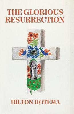The Glorious Resurrection - By Hilton Hotema