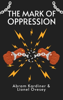 Mark of Oppression: Explorations in the Personality of the American Negro Hardcover - Abram Kardiner