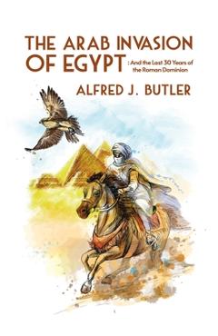 Coperta cărții 'Arab Conquest of Egypt: And the Last 30 Years of the Roman Dominion Hardcover - Alfred Butler'
