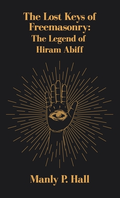 Lost Keys of Freemasonry: The Legend of Hiram Abiff Hardcover - Manly P. Hall