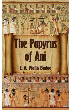 Egyptian Book of the Dead: The Complete Papyrus of Ani: The Complete Papyrus of Ani Hardcover - E. A. Wallis Budge