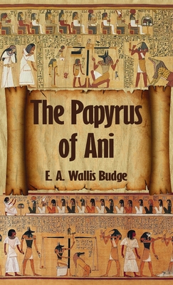 Egyptian Book of the Dead: The Complete Papyrus of Ani: The Complete Papyrus of Ani Hardcover - E. A. Wallis Budge