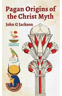 Pagan Orgins Of The Christ Myth Hardcover - John G. Jackson