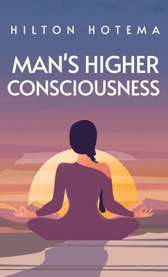 Man's Higher Consciousness Hardcover - Hilton Hotema