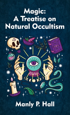 Magic Hardcover: A Treatise on Natural Occultism Hardcover - Manly P. Hall