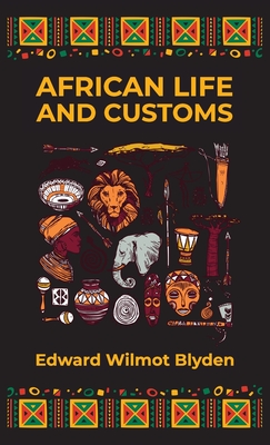 African Life and Customs Hardcover - Edward W. Blyden