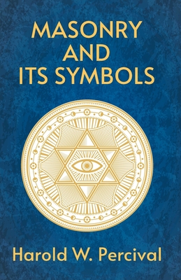 Masonry And Its Symbols - By Harold Waldwin Percival
