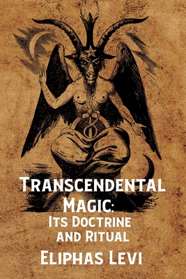 Transcendental Magic: Its Doctrine and Ritual - By Eliphas Levi