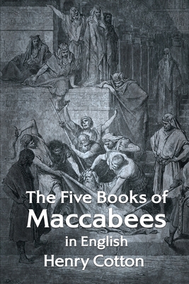 The Five Books of Maccabees in English - Henry Cotton
