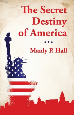 The Secret Destiny of America - Manly P Hall