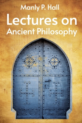 Lectures on Ancient Philosophy Paperback - Manly P Hall