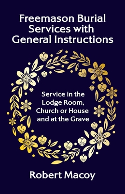 Freemason Burial Services with General Instructions - Robert Macoy